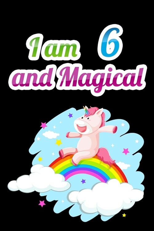 I am 6 and Magical: Unicorn Journal Notebook for Birthday Girls ! Unicorn Journal or Unicorn blank Notbook (Paperback)