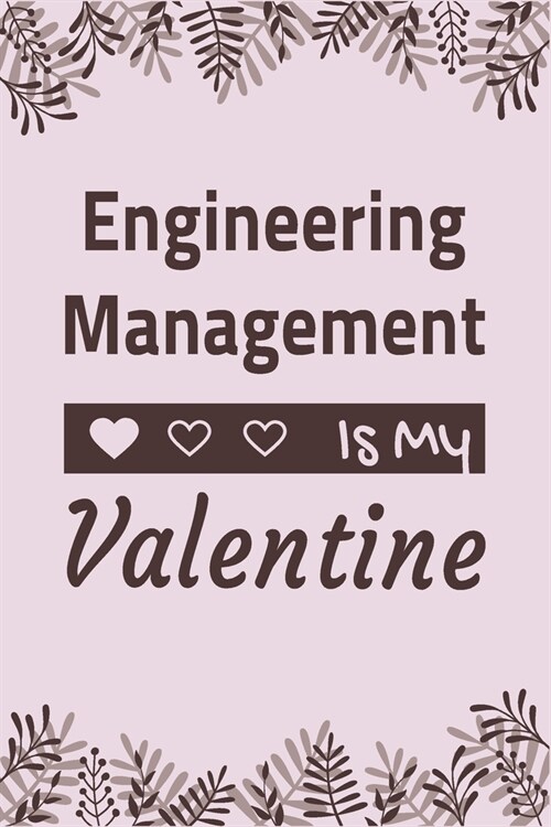 Engineering Management Is My Valentine: Lined Notebook / Ruled Journal / Diary, Valentines Day Gift, Blank 100 pages, 6x9 inches, Matte cover. (Paperback)