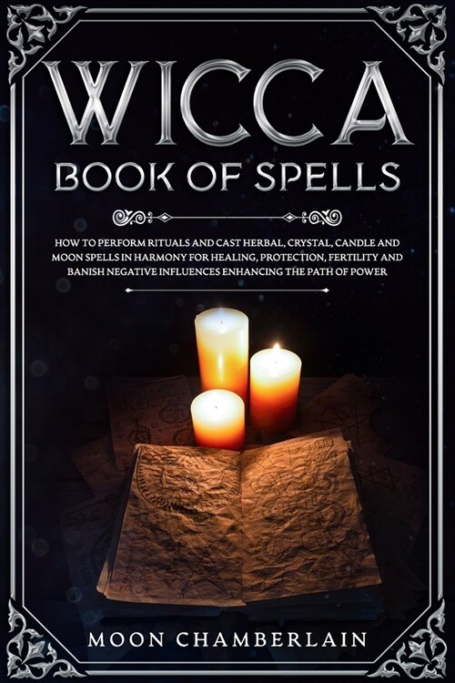Wicca Book of Spells: How to Perform Rituals and Cast Herbal, Crystal, Candle and Moon Spells in Harmony for Healing, Protection, Fertility (Paperback)
