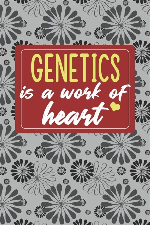 Genetics is a Work of Heart: Gifts for A Genetics, Genetics Appreciation Gift, Genetics Notebook for Genetics, Journal, Diary, New Genetics, Geneti (Paperback)