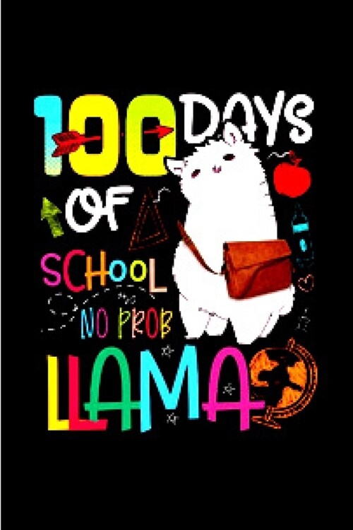 100 days of school no prob llama: Alpacas journal blank lined notebook gift a llama sketch book & a diary a college rulled organizer noteworthy joy & (Paperback)