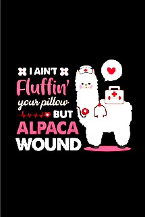 I aint fluffing your pillow but alpaca wound: Alpacas journal blank lined notebook gift a llama sketch book & a diary a college rulled organizer note (Paperback)