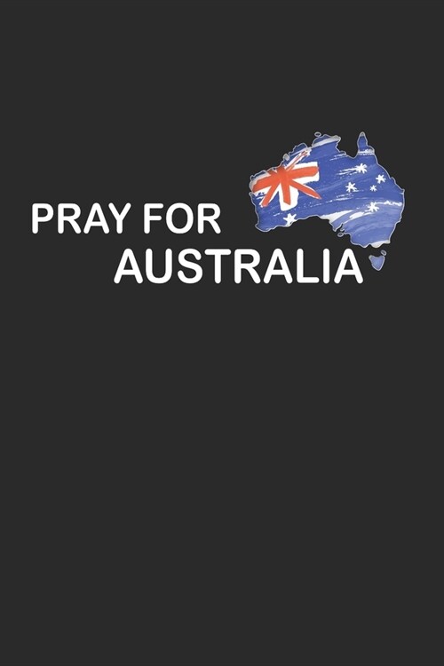 Pray For Australia: Notizbuch - 120 Seiten - Australien - Waldbrand (Paperback)