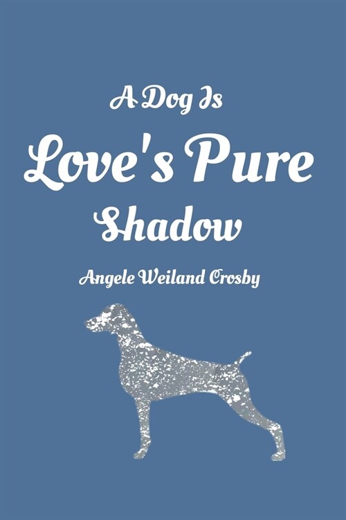 A Dog Is Loves Pure shadow: Angele Weiland Crosby: Lined Journal / Notebook Special Gift Cats - 110 Pages, 6x9, SoftCover, Dog, Matte Finish (Paperback)