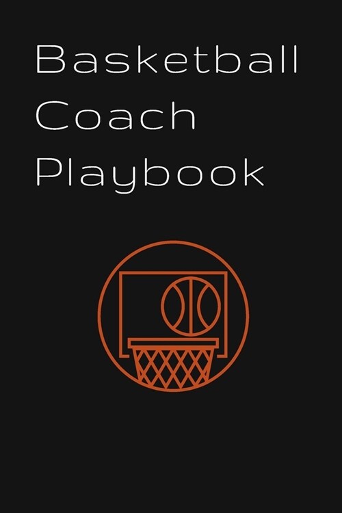 Basketball Coach Playbook: Coach Notebook-gift journal - Calendar, Notes Strategy -Basketball Coach Planner: Lined Notebook / Journal Gift, 120 P (Paperback)