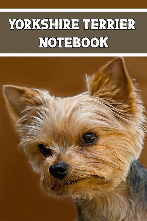 Yorkshire terrier notebook: Blank Lined notebook and journal For lovers of Yorkshire terrier training or even Yorkshire terriers adoption fans (Paperback)
