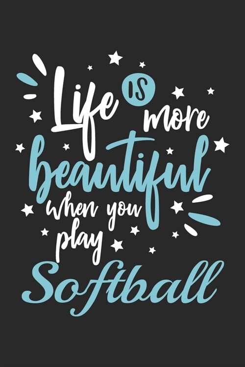 Life Is More Beautiful When You Play Softball: Funny Cool Softball Journal - Notebook - Workbook - Diary - Planner - 6x9 - 120 College Ruled Lined Pap (Paperback)