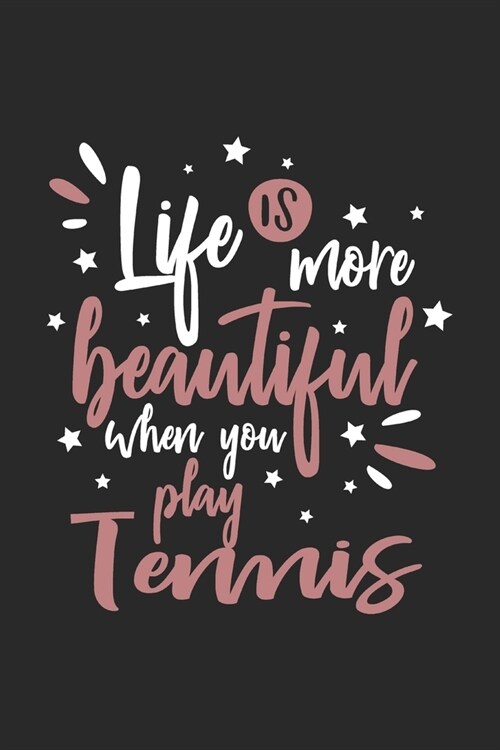 Life Is More Beautiful When You Play Tennis: Funny Cool Tennis Journal - Notebook - Workbook - Diary - Planner- 6x9 - 120 Dot Grid Pages - Cute Gift F (Paperback)