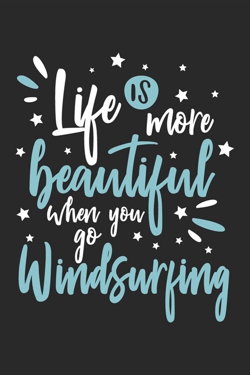 Life Is More Beautiful When You Go Windsurfing: Funny Cool Windsurfer Journal - Notebook - Workbook - Diary - Planner - 6x9 - 120 Blank Pages - Cute G (Paperback)