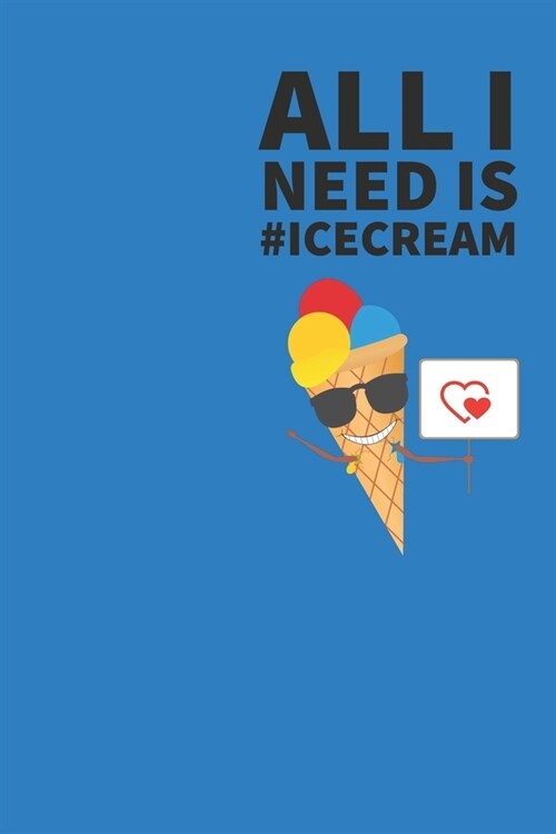 Ice cream Journal: I scream, you scream, we all scream for ice cream! Everyone loves ice cream journal book, 120 page, 6 x 9 (Paperback)