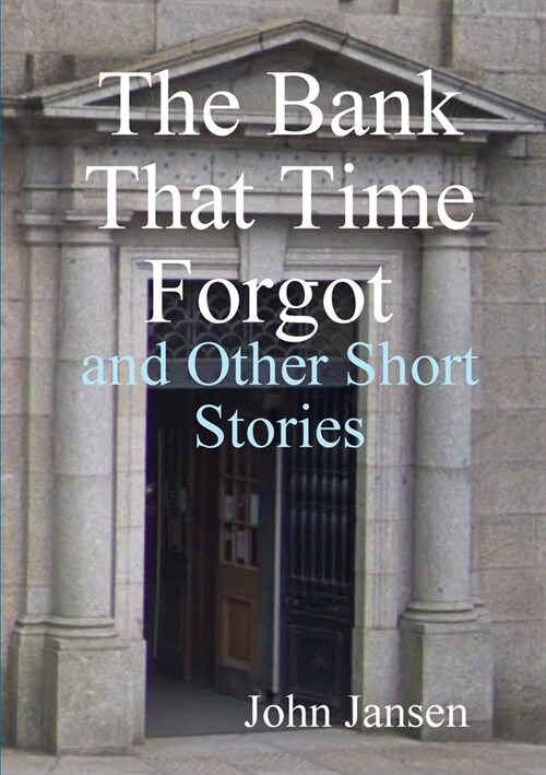 The Bank That Time Forgot and Other Short Stories (Paperback)