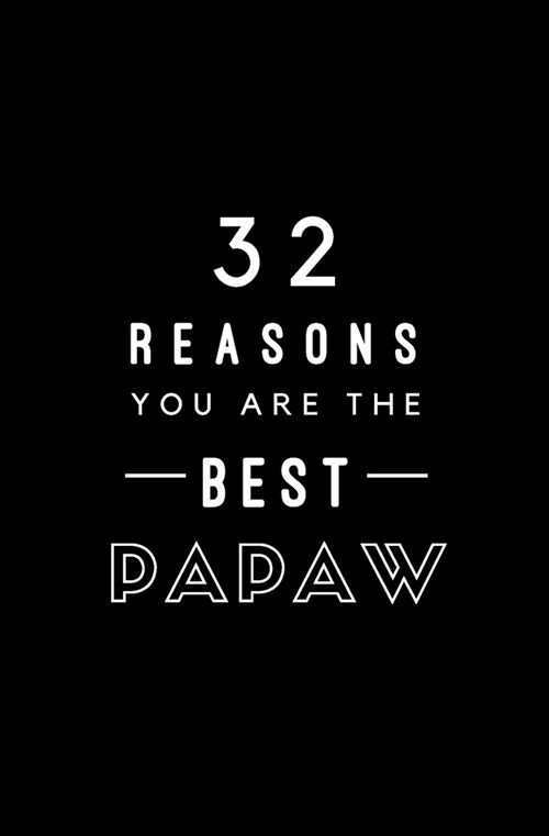 32 Reasons You Are The Best Papaw: Fill In Prompted Memory Book (Paperback)