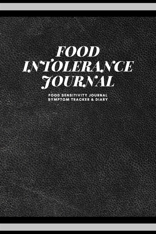 Food Intolerance Journal: A Guided Food Sensitivity Journal Symptom Tracker & Diary: Diary To Log Food Sensitivity I Perfect For Monitoring Food (Paperback)