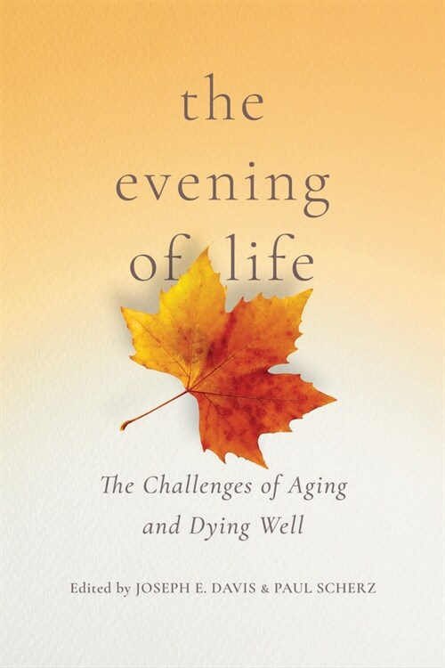 The Evening of Life: The Challenges of Aging and Dying Well (Hardcover)