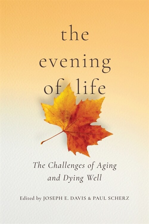 The Evening of Life: The Challenges of Aging and Dying Well (Paperback)