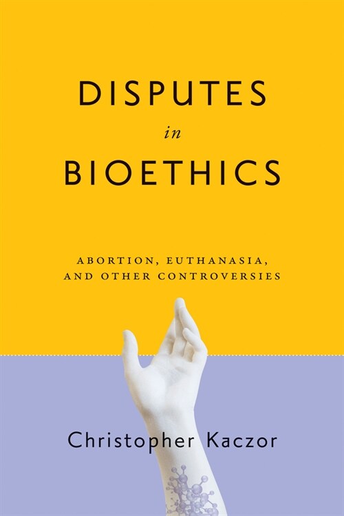 Disputes in Bioethics: Abortion, Euthanasia, and Other Controversies (Paperback)