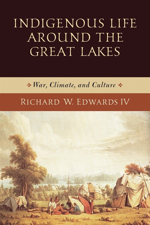 Indigenous Life Around the Great Lakes: War, Climate, and Culture (Paperback)