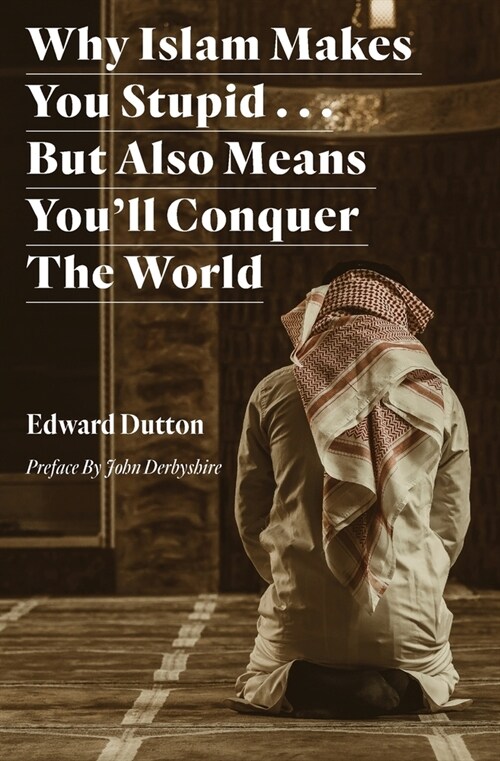 Why Islam Makes You Stupid . . . But Also Means Youll Conquer The World (Paperback)