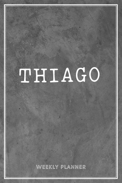 Thiago Weekly Planner: Time Management Organizer Appointment To Do List Academic Notes Schedule Personalized Personal Custom Name Student Tea (Paperback)