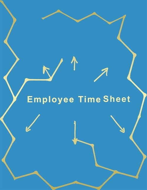 Employee Time Sheet: timesheet log book, suitable for managers and supervisors to manage a small business, workshop restaurant and others, (Paperback)