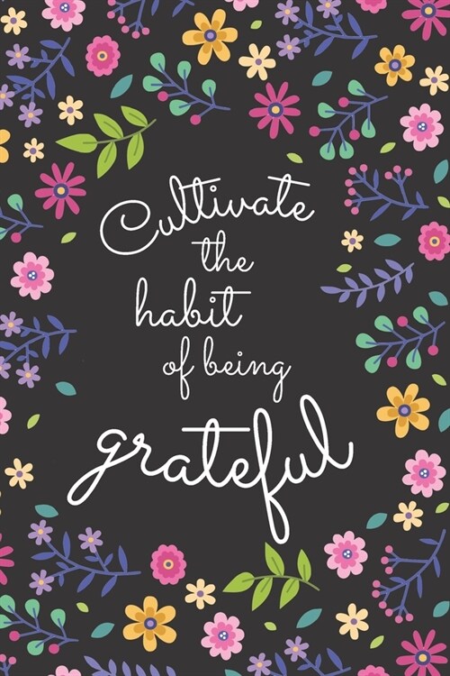 Cultivate the habit of being grateful: Daily Gratitude Journal for Women, 120 Pages Journal, 6 x 9 inch (Paperback)