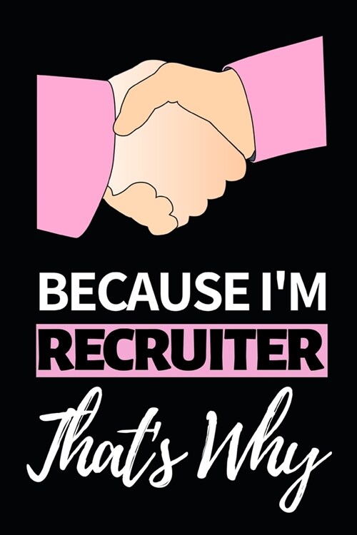 Because Im Recruiter Thats Why: Notebook Journal For Recruiters (Paperback)