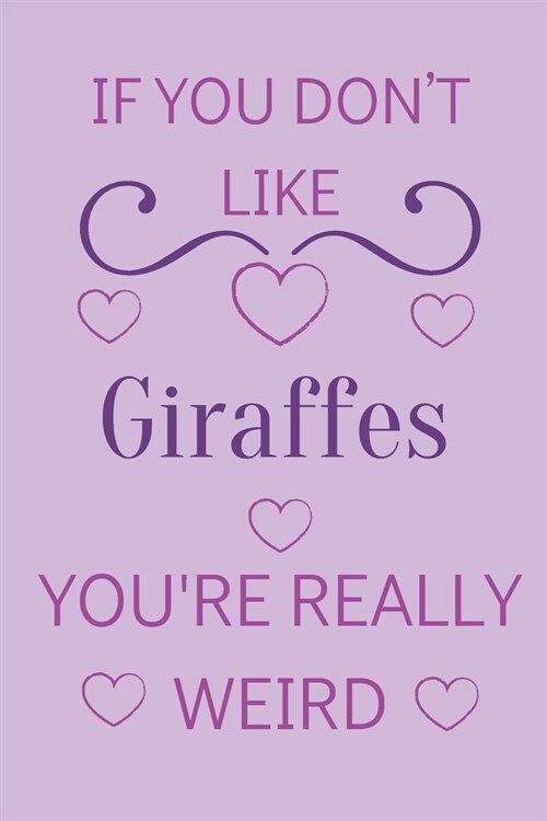 If You Dont Like Giraffes Youre Really Weird: Cute Lined Notepad Gift For Giraffe Lover (Paperback)