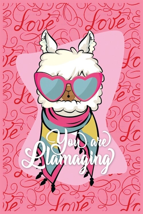 You are Llamaging: Valentines Day Journal Notebook - A Perfect Journal to Write your Love Memories - A Perfect Journal to Write your Love (Paperback)