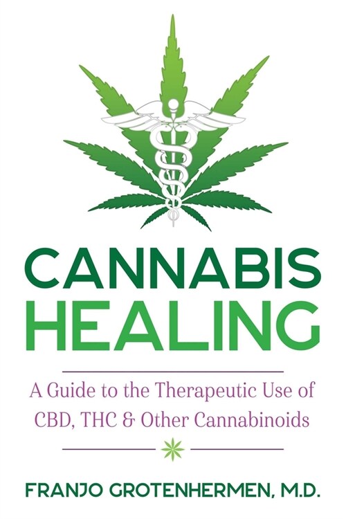 Cannabis Healing: A Guide to the Therapeutic Use of Cbd, Thc, and Other Cannabinoids (Paperback)