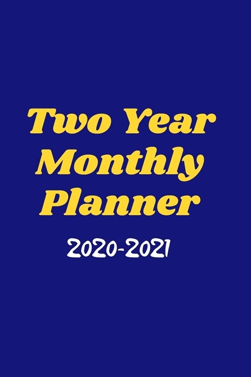 Two Year Monthly Planner 2020-2021: Jan 2020 - Dec 2021 Two Year Planner, Monthly Planner & Daily Notes (Paperback)