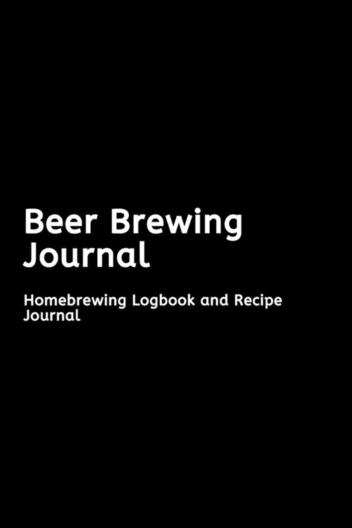 Beer Brewing Journal: Homebrewing Logbook and Recipe Journal (Paperback)