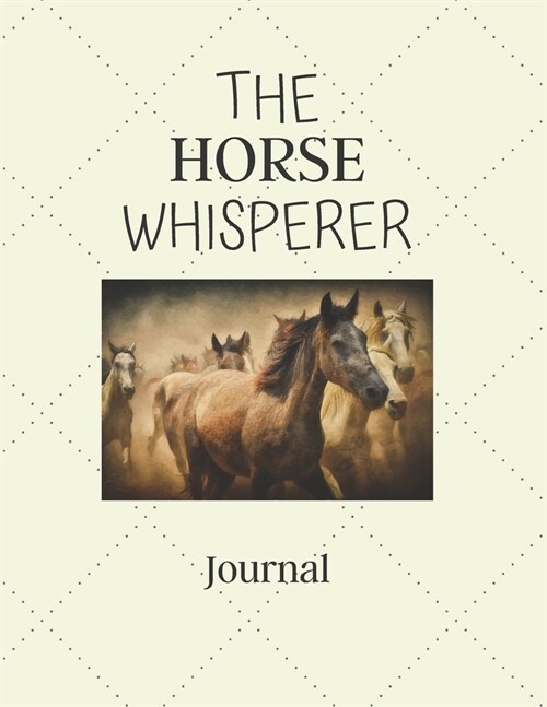 The Horse Whisperer Journal: Horse Lover Gifts Idea For Men & Women - Beautiful Notebook Diary For Equestrian, Showing, Rodeo, Breeding, Jumping & (Paperback)