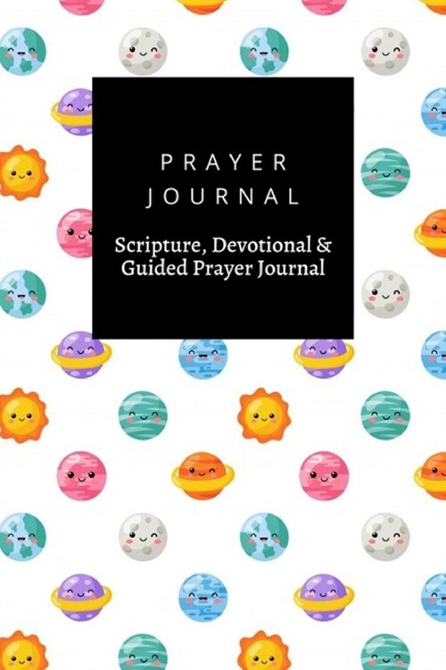 Prayer Journal, Scripture, Devotional & Guided Prayer Journal: Cute Funny Kawaii Space Planets Cartoon Style design, Prayer Journal Gift, 6x9, Soft Co (Paperback)