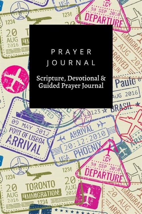 Prayer Journal, Scripture, Devotional & Guided Prayer Journal: Passport Visa Stamps design, Prayer Journal Gift, 6x9, Soft Cover, Matte Finish (Paperback)