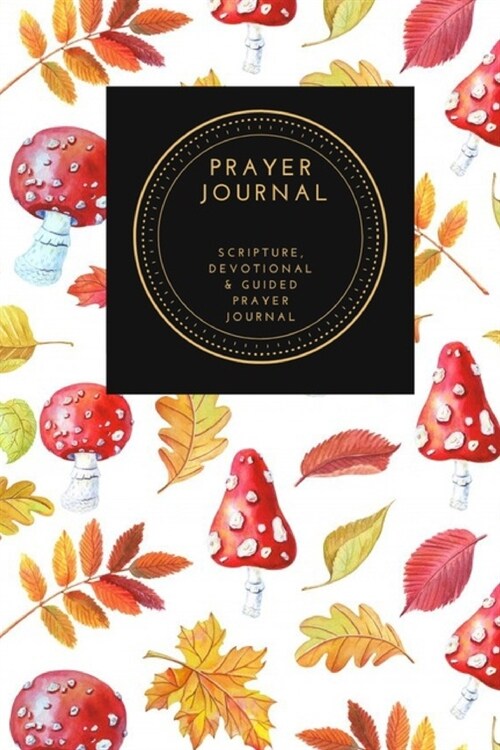 Prayer Journal, Scripture, Devotional & Guided Prayer Journal: Watercolor Amanita Muscaria Fly Agaric Colorful Leaves Bright Red Mushroom With Dots de (Paperback)