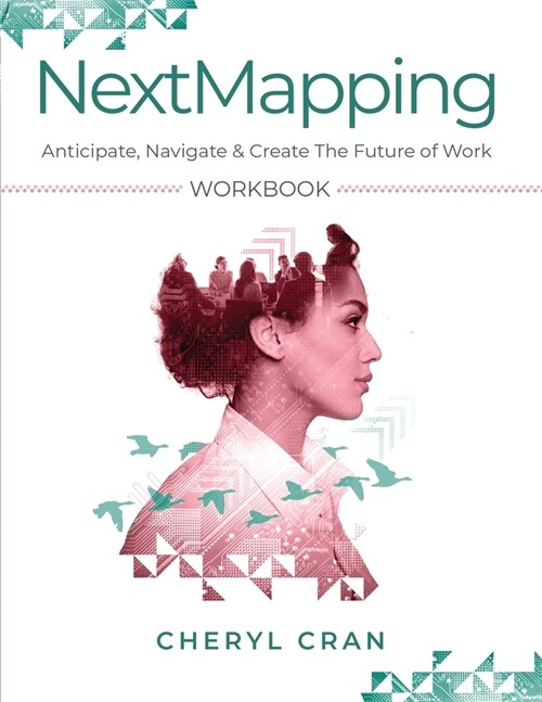 NextMapping Workbook: Anticipate, Navigate & Create The Future of Work (Paperback)