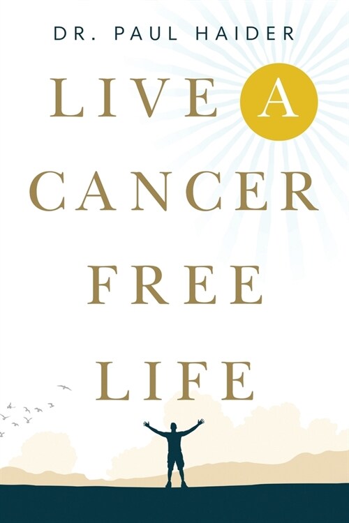Live a Cancer Free Life (Paperback)
