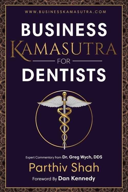 Business Kamasutra For Dentists: From Persuasion to Pleasure The Art of Data and Business Relations (Paperback, 2)