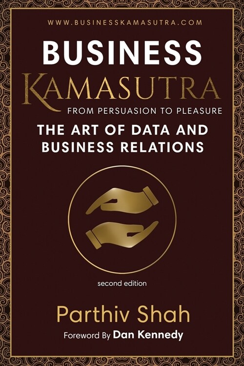 Business Kamasutra: From Persuasion to Pleasure The Art of Data and Business Relations (Paperback, 2)