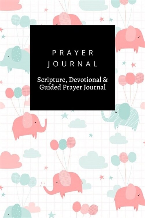 Prayer Journal, Scripture, Devotional & Guided Prayer Journal: Cute Elephant With Balloon Cartoon Doodle design, Prayer Journal Gift, 6x9, Soft Cover, (Paperback)