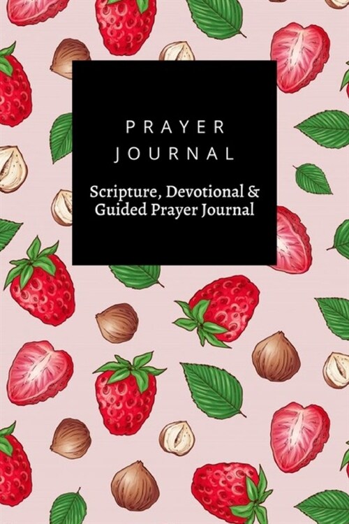 Prayer Journal, Scripture, Devotional & Guided Prayer Journal: Strawberry Nuts design, Prayer Journal Gift, 6x9, Soft Cover, Matte Finish (Paperback)