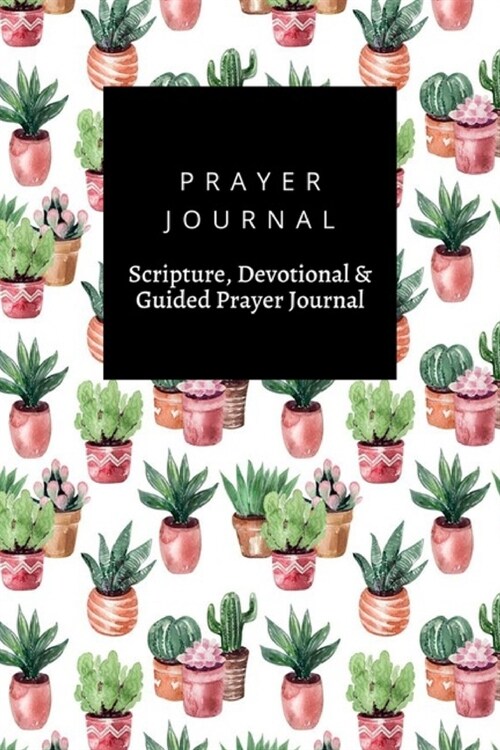 Prayer Journal, Scripture, Devotional & Guided Prayer Journal: Watercolor Drawing Collection Cacti Pots design, Prayer Journal Gift, 6x9, Soft Cover, (Paperback)