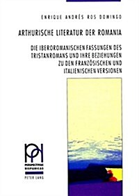 Arthurische Literatur Der Romania: Die Iberoromanischen Fassungen Des Tristanromans Und Ihre Beziehungen Zu Den Franzoesischen Und Italienischen Versi (Paperback)