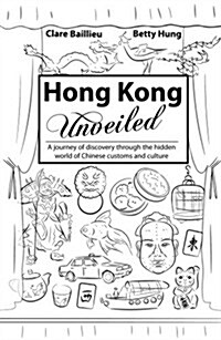 Hong Kong Unveiled: A Journey of Discovery Through the Hidden World of Chinese Customs and Culture (Paperback)