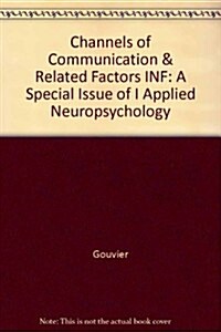 Channels of Communication and Related Factors Influencing the Perception of Meaning, Value, and Emotion: A Special Issue of Applied Neuropsychology    (Paperback)