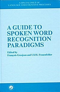 A Guide to Spoken Word Recognition Paradigms : Special Issue of Language and Cognitive Processes (Paperback)