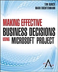 Making Effective Business Decisions Using Microsoft Project (Paperback, New)