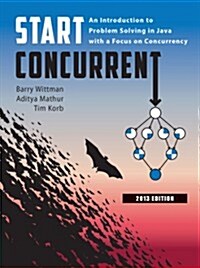 Start Concurrent: An Introduction to Problem Solving in Java with a Focus on Concurrency, 2013 Edition (Paperback)