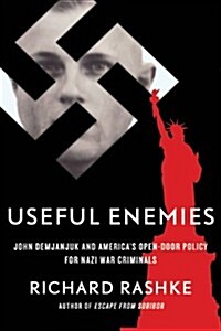 Useful Enemies: John Demjanjuk and Americas Open-Door Policy for Nazi War Criminals (Hardcover)