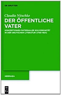 Der Offentliche Vater: Konzeptionen Paternaler Souveranitat in Der Deutschen Literatur (1755 1921) (Hardcover)